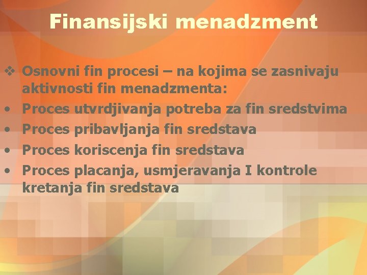 Finansijski menadzment v Osnovni fin procesi – na kojima se zasnivaju aktivnosti fin menadzmenta: Finansijski menadzment v Osnovni fin procesi – na kojima se zasnivaju aktivnosti fin menadzmenta: