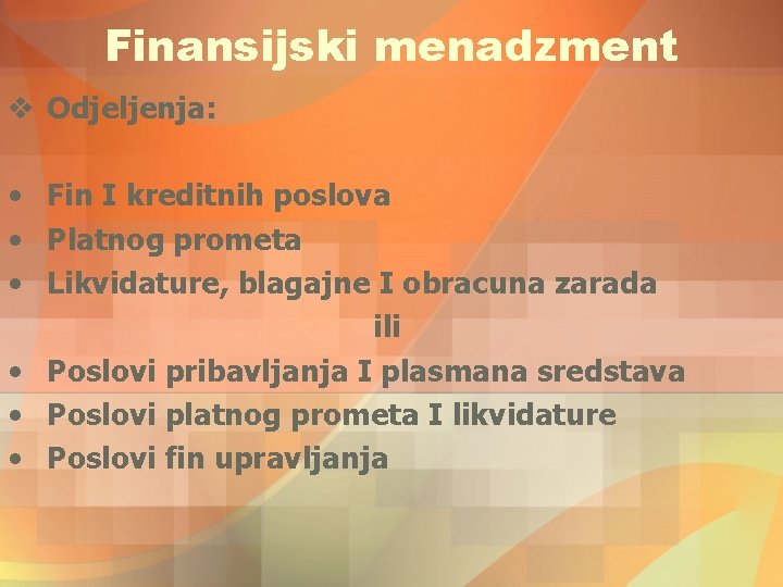 Finansijski menadzment v Odjeljenja: • Fin I kreditnih poslova • Platnog prometa • Likvidature, Finansijski menadzment v Odjeljenja: • Fin I kreditnih poslova • Platnog prometa • Likvidature,