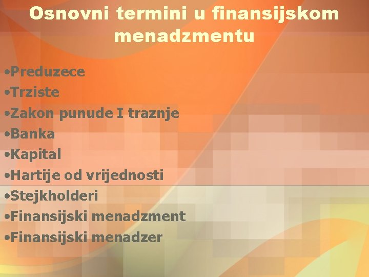 Osnovni termini u finansijskom menadzmentu • Preduzece • Trziste • Zakon punude I traznje Osnovni termini u finansijskom menadzmentu • Preduzece • Trziste • Zakon punude I traznje
