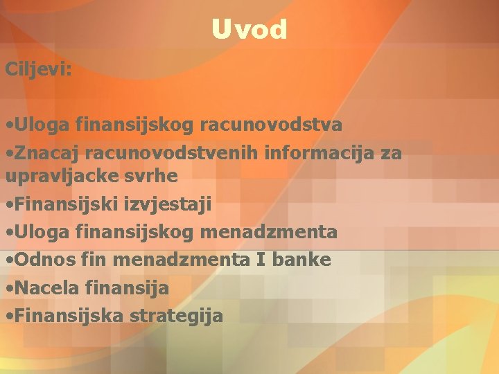 Uvod Ciljevi: • Uloga finansijskog racunovodstva • Znacaj racunovodstvenih informacija za upravljacke svrhe • Uvod Ciljevi: • Uloga finansijskog racunovodstva • Znacaj racunovodstvenih informacija za upravljacke svrhe •