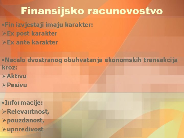 Finansijsko racunovostvo • Fin izvjestaji imaju karakter: ØEx post karakter ØEx ante karakter • Finansijsko racunovostvo • Fin izvjestaji imaju karakter: ØEx post karakter ØEx ante karakter •