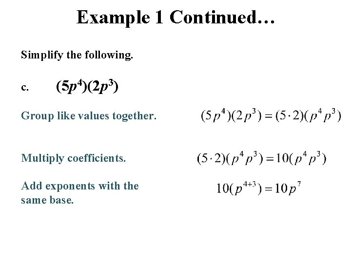 Example 1 Continued… Simplify the following. c. (5 p 4)(2 p 3) Group like