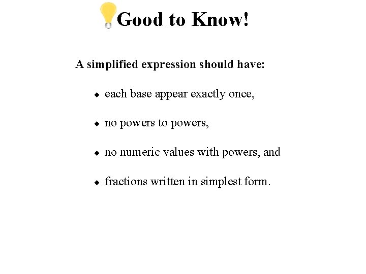 Good to Know! A simplified expression should have: each base appear exactly once, no