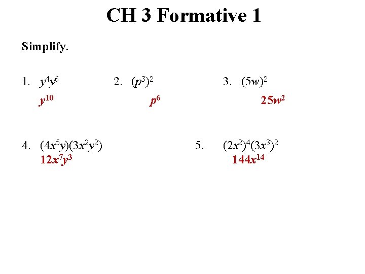 CH 3 Formative 1 Simplify. 1. y 4 y 6 y 10 4. (4