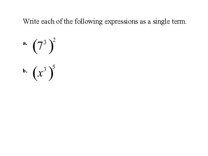 Write each of the following expressions as a single term. a. b. 