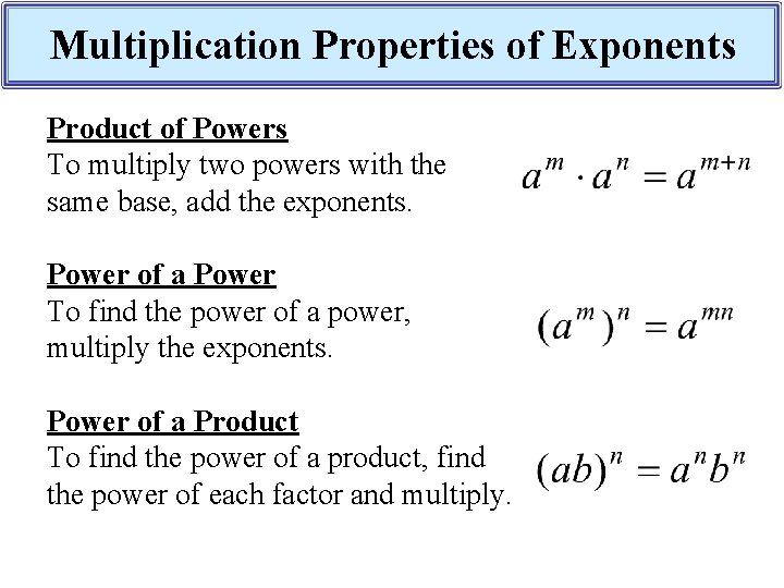 Multiplication Properties of Exponents Product of Powers To multiply two powers with the same