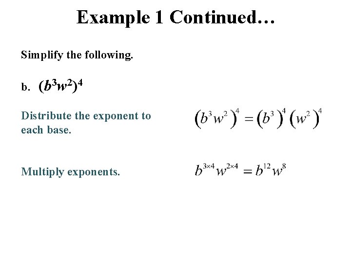 Example 1 Continued… Simplify the following. b. (b 3 w 2)4 Distribute the exponent