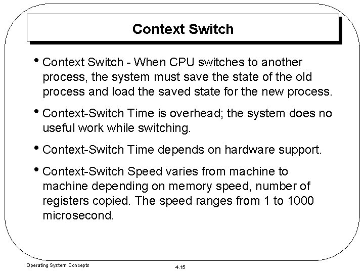 Context Switch • Context Switch - When CPU switches to another process, the system