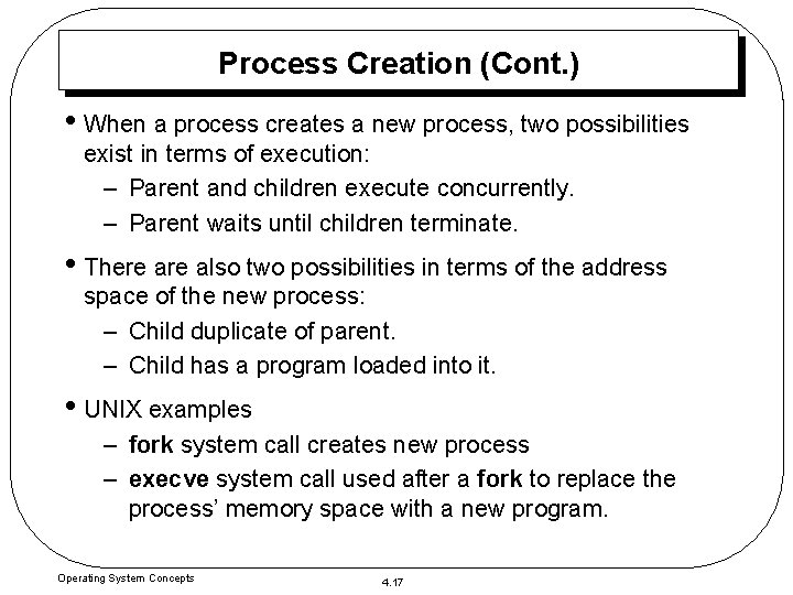 Process Creation (Cont. ) • When a process creates a new process, two possibilities