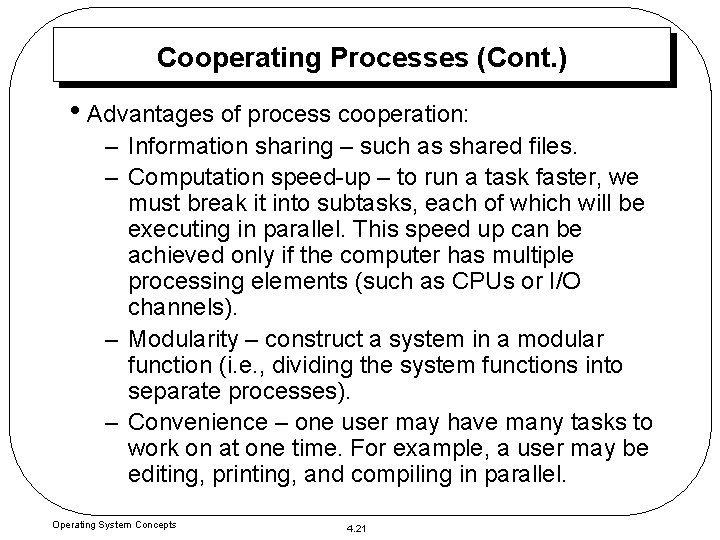 Cooperating Processes (Cont. ) • Advantages of process cooperation: – Information sharing – such