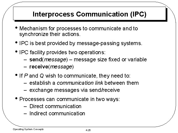 Interprocess Communication (IPC) • Mechanism for processes to communicate and to synchronize their actions.