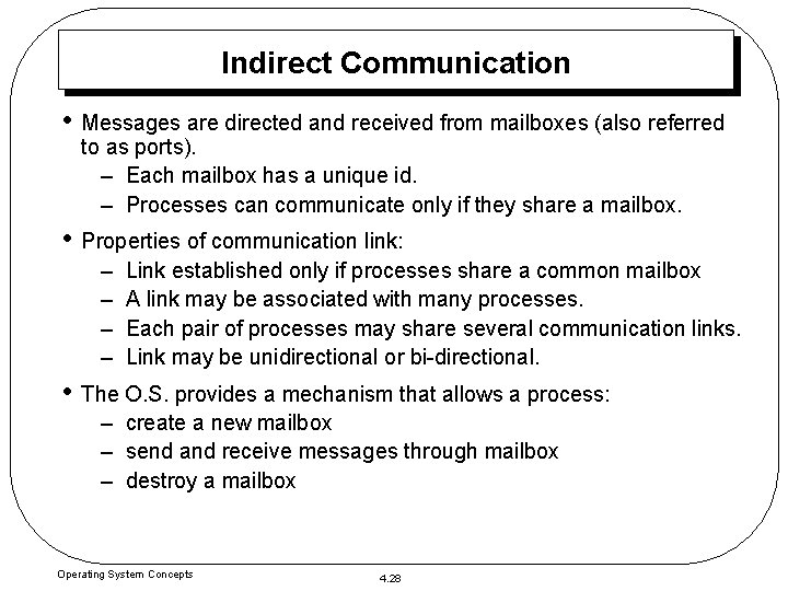 Indirect Communication • Messages are directed and received from mailboxes (also referred to as