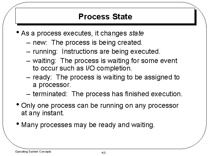 Process State • As a process executes, it changes state – new: The process