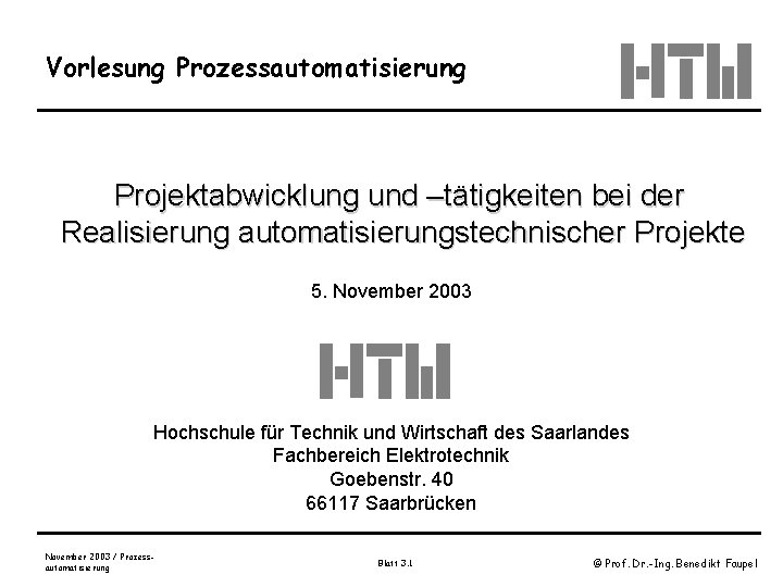 Vorlesung Prozessautomatisierung Projektabwicklung und –tätigkeiten bei der Realisierung automatisierungstechnischer Projekte 5. November 2003 Hochschule