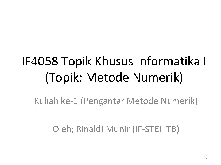 IF 4058 Topik Khusus Informatika I (Topik: Metode Numerik) Kuliah ke-1 (Pengantar Metode Numerik)