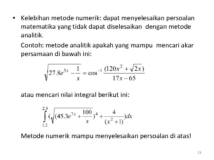  • Kelebihan metode numerik: dapat menyelesaikan persoalan matematika yang tidak dapat diselesaikan dengan