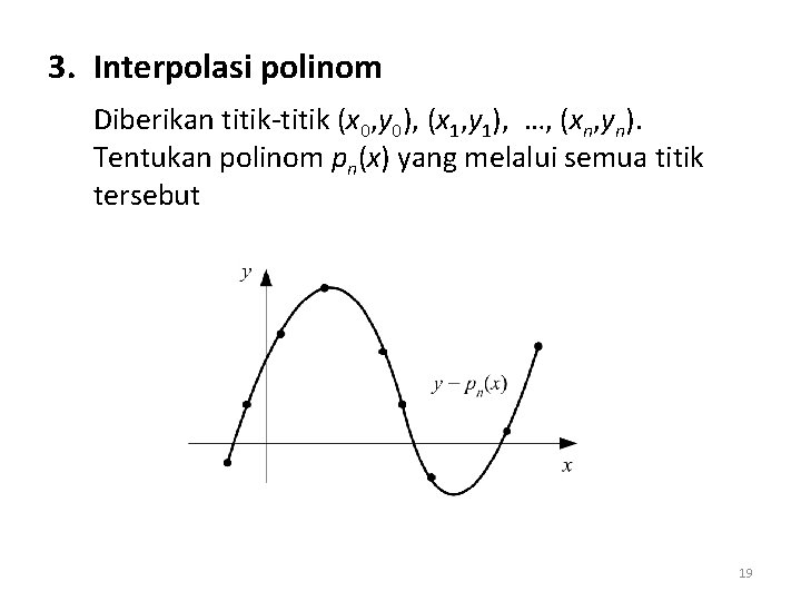 3. Interpolasi polinom Diberikan titik-titik (x 0, y 0), (x 1, y 1), …,