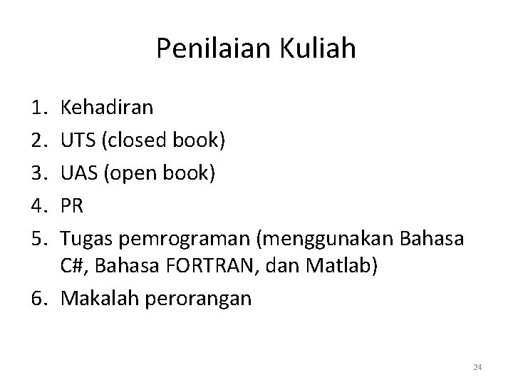 Penilaian Kuliah 1. 2. 3. 4. 5. Kehadiran UTS (closed book) UAS (open book)