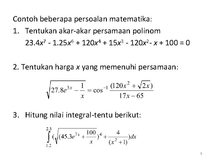 Contoh beberapa persoalan matematika: 1. Tentukan akar-akar persamaan polinom 23. 4 x 7 -