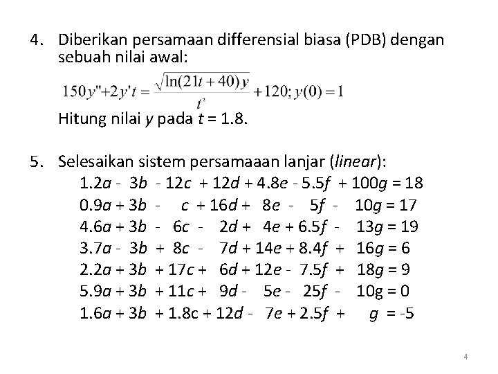 4. Diberikan persamaan differensial biasa (PDB) dengan sebuah nilai awal: Hitung nilai y pada