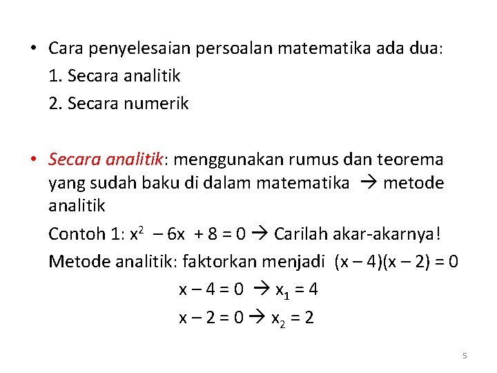  • Cara penyelesaian persoalan matematika ada dua: 1. Secara analitik 2. Secara numerik