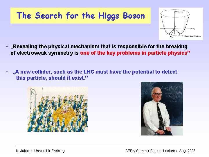 The Search for the Higgs Boson • „Revealing the physical mechanism that is responsible