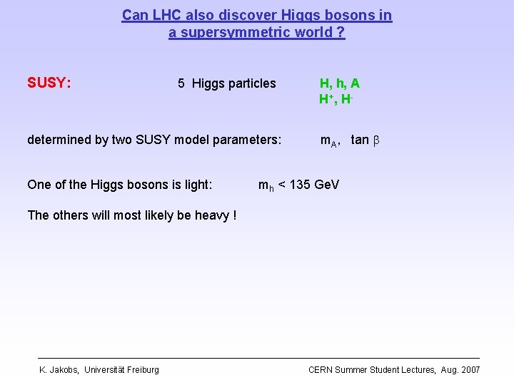 Can LHC also discover Higgs bosons in a supersymmetric world ? SUSY: 5 Higgs