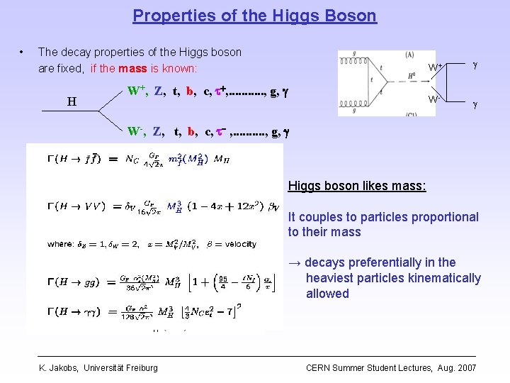 Properties of the Higgs Boson • The decay properties of the Higgs boson are