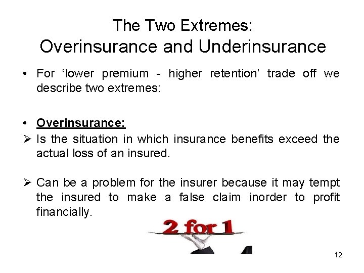 The Two Extremes: Overinsurance and Underinsurance • For ‘lower premium - higher retention’ trade