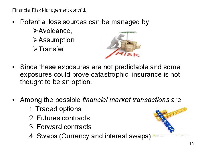 Financial Risk Management contn’d. . • Potential loss sources can be managed by: ØAvoidance,