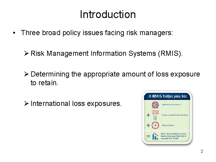 Introduction • Three broad policy issues facing risk managers: Ø Risk Management Information Systems