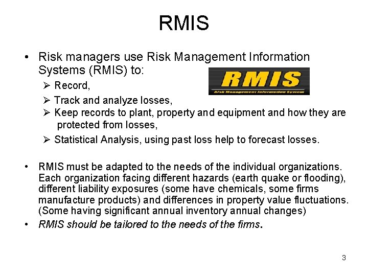 RMIS • Risk managers use Risk Management Information Systems (RMIS) to: Ø Record, Ø