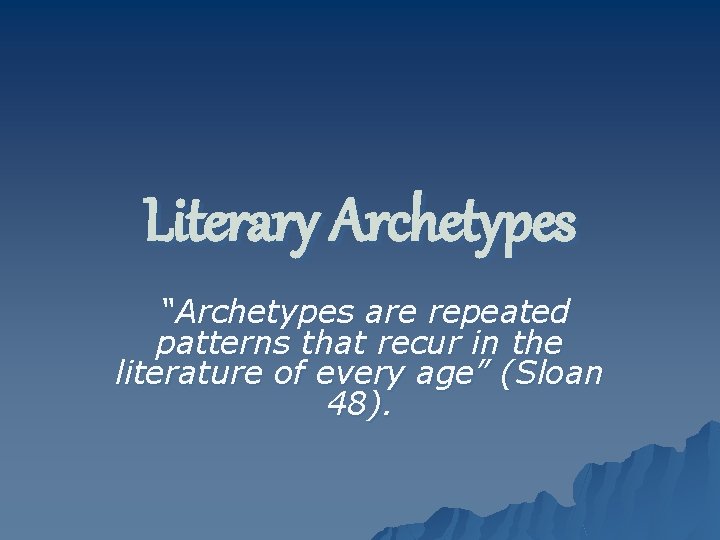 Literary Archetypes “Archetypes are repeated patterns that recur in the literature of every age”
