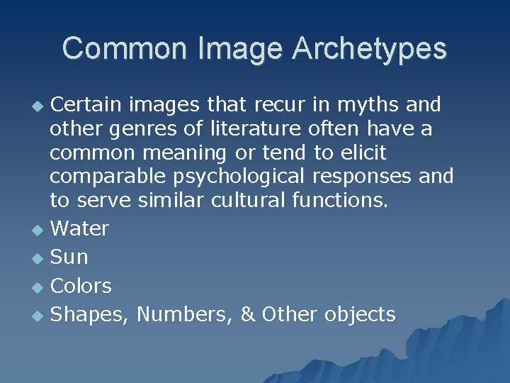 Common Image Archetypes Certain images that recur in myths and other genres of literature