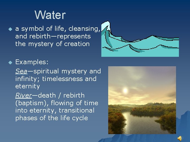 Water u a symbol of life, cleansing, and rebirth—represents the mystery of creation u