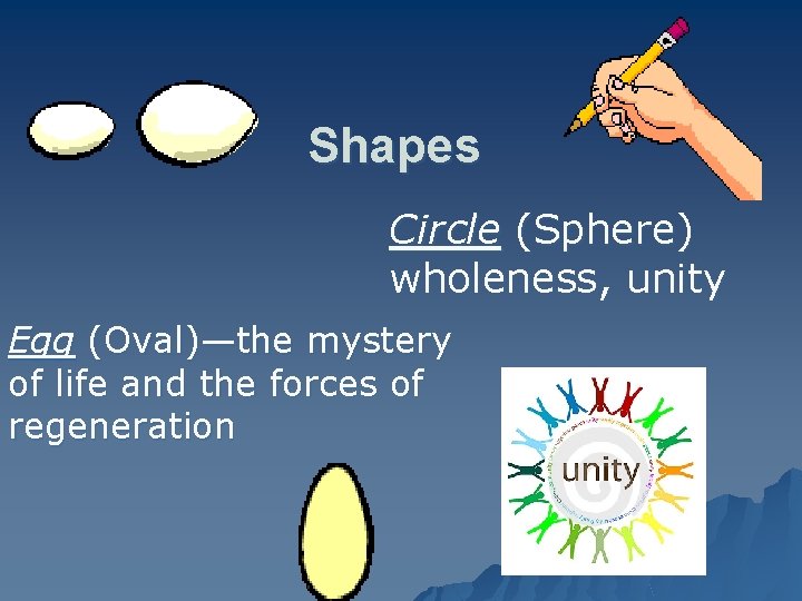 Shapes Circle (Sphere) wholeness, unity Egg (Oval)—the mystery of life and the forces of