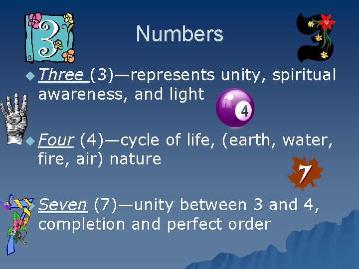 Numbers u Three (3)—represents unity, spiritual awareness, and light u Four (4)—cycle of life,