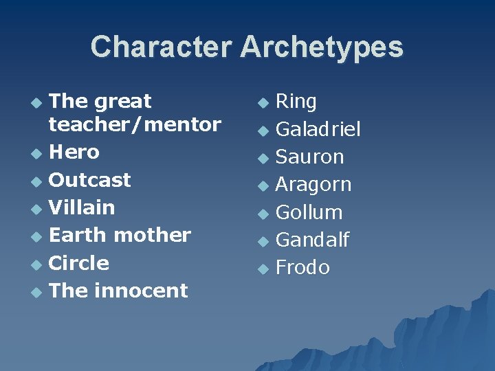 Character Archetypes The great teacher/mentor u Hero u Outcast u Villain u Earth mother