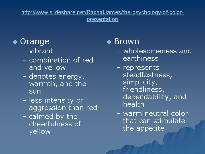 http: //www. slideshare. net/Rachal. James/the-psychology-of-colorpresentation u Orange – vibrant – combination of red and