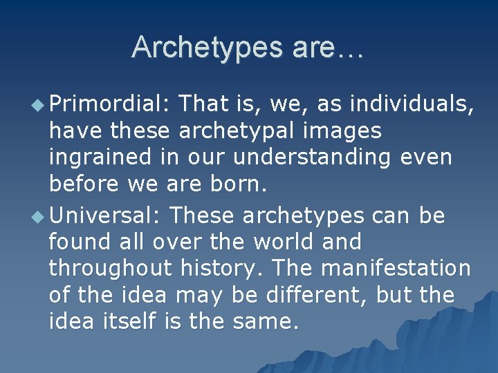 Archetypes are… u Primordial: That is, we, as individuals, have these archetypal images ingrained