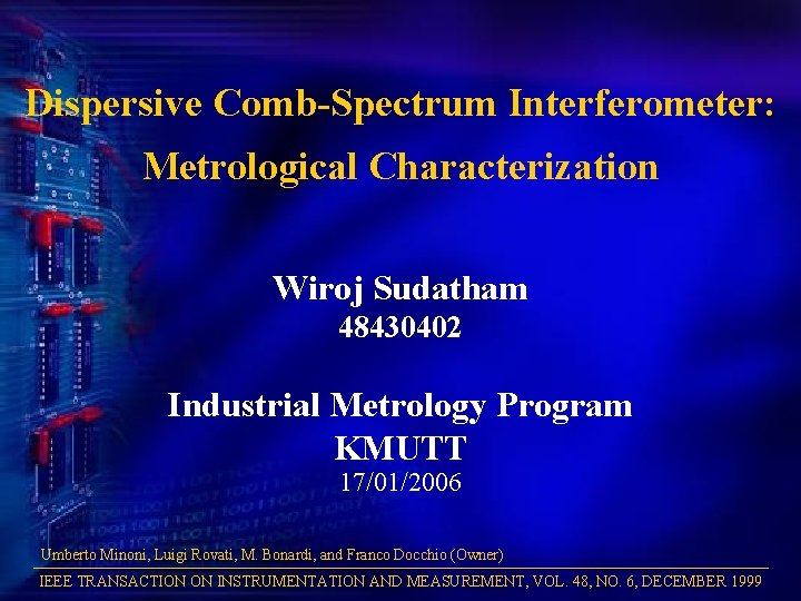 Dispersive Comb-Spectrum Interferometer: Metrological Characterization Wiroj Sudatham 48430402 Industrial Metrology Program KMUTT 17/01/2006 Umberto