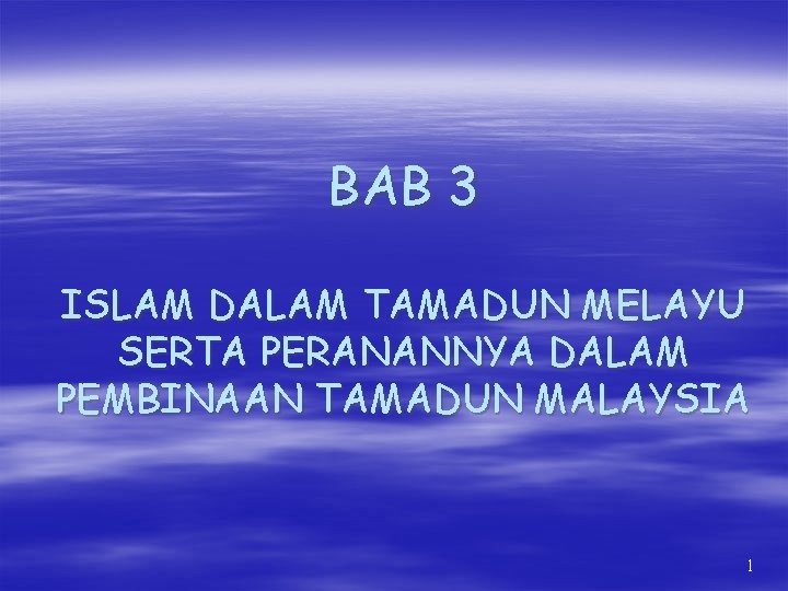 BAB 3 ISLAM DALAM TAMADUN MELAYU SERTA PERANANNYA DALAM PEMBINAAN TAMADUN MALAYSIA 1 