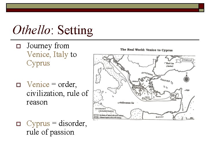 Othello: Setting o Journey from Venice, Italy to Cyprus o Venice = order, civilization,