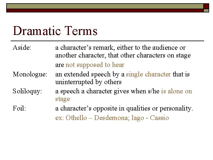 Dramatic Terms Aside: Monologue: Soliloquy: Foil: a character’s remark, either to the audience or