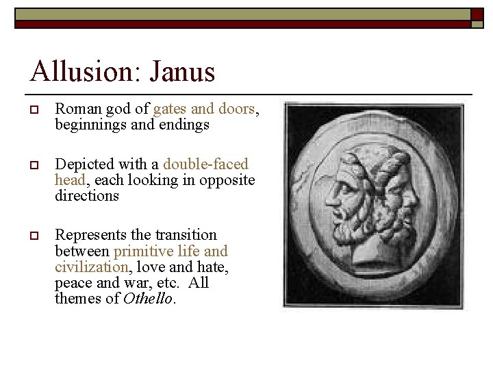 Allusion: Janus o Roman god of gates and doors, beginnings and endings o Depicted