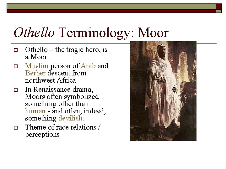 Othello Terminology: Moor o o Othello – the tragic hero, is a Moor. Muslim