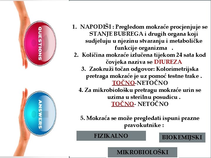 1. NAPODIŠI : Pregledom mokraće procjenjuje se STANJE BUBREGA i drugih organa koji sudjeluju