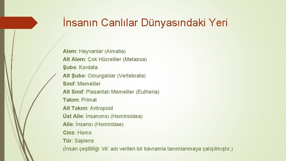 İnsanın Canlılar Dünyasındaki Yeri Alem: Hayvanlar (Aimalia) Alt Alem: Çok Hücreliler (Metazoa) Şube: Kordata