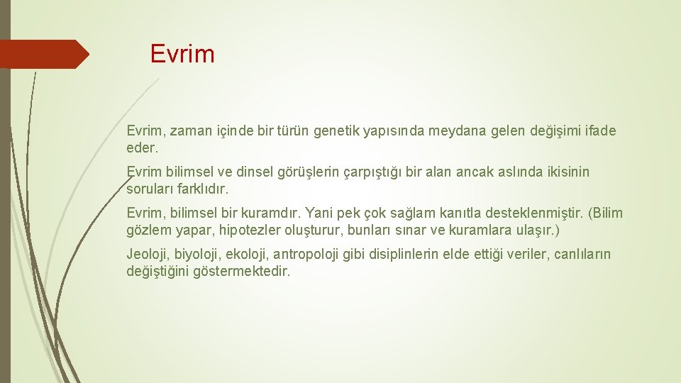 Evrim, zaman içinde bir türün genetik yapısında meydana gelen değişimi ifade eder. Evrim bilimsel