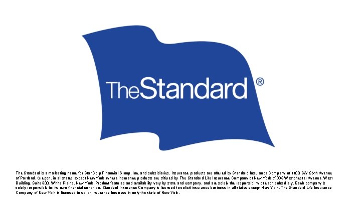 The Standard is a marketing name for Stan. Corp Financial Group, Inc. and subsidiaries. The Standard is a marketing name for Stan. Corp Financial Group, Inc. and subsidiaries.